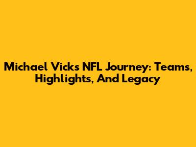 Michael Vick's NFL Journey: Teams, Highlights, And Legacy