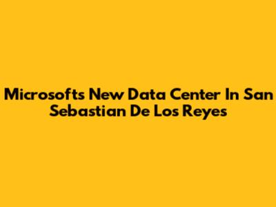 Microsoft's New Data Center In San Sebastian De Los Reyes