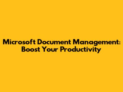 Microsoft Document Management: Boost Your Productivity