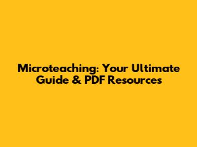 Microteaching: Your Ultimate Guide & PDF Resources