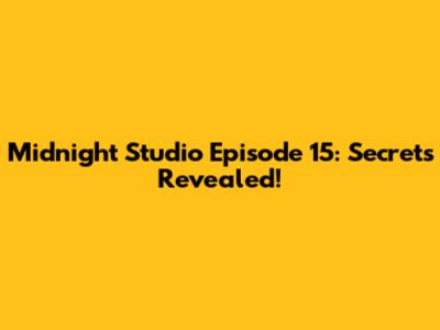 Midnight Studio Episode 15: Secrets Revealed!