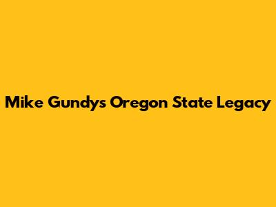 Mike Gundy's Oregon State Legacy