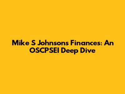 Mike S Johnson's Finances: An OSCPSEI Deep Dive