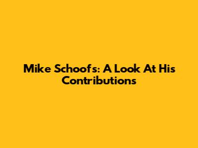 Mike Schoofs: A Look At His Contributions