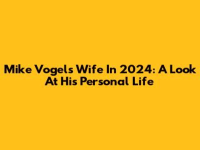Mike Vogel's Wife In 2024: A Look At His Personal Life