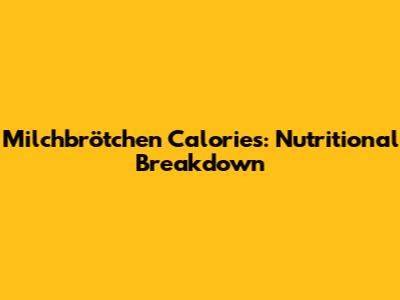 Milchbrötchen Calories: Nutritional Breakdown