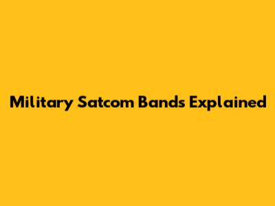 Military Satcom Bands Explained