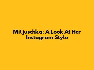 Miljuschka: A Look At Her Instagram Style