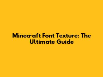 Minecraft Font Texture: The Ultimate Guide