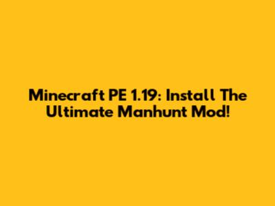 Minecraft PE 1.19: Install The Ultimate Manhunt Mod!