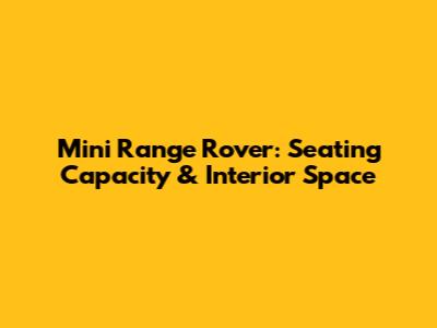 Mini Range Rover: Seating Capacity & Interior Space