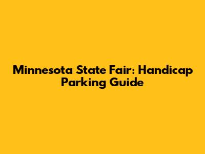 Minnesota State Fair: Handicap Parking Guide