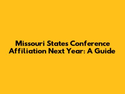 Missouri State's Conference Affiliation Next Year: A Guide