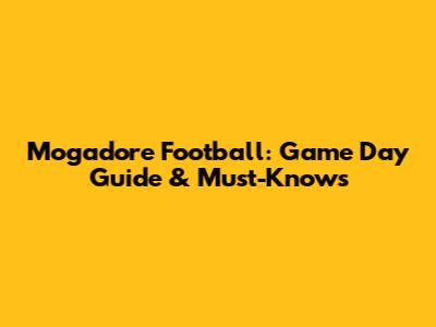 Mogadore Football: Game Day Guide & Must-Knows
