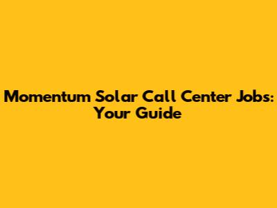 Momentum Solar Call Center Jobs: Your Guide