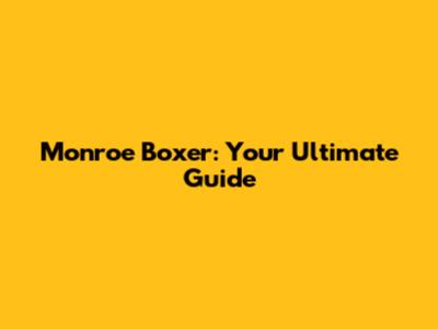 Monroe Boxer: Your Ultimate Guide