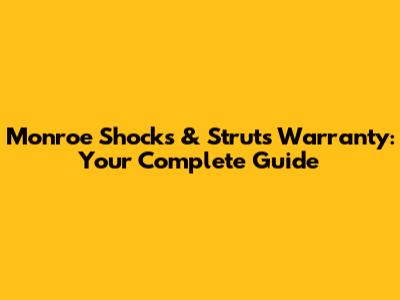 Monroe Shocks & Struts Warranty: Your Complete Guide