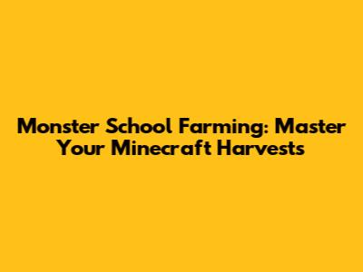 Monster School Farming: Master Your Minecraft Harvests