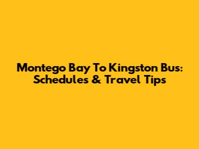 Montego Bay To Kingston Bus: Schedules & Travel Tips