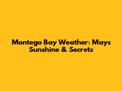 Montego Bay Weather: May's Sunshine & Secrets