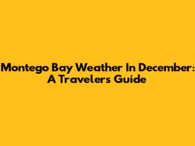 Montego Bay Weather In December: A Traveler's Guide