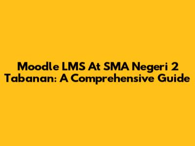Moodle LMS At SMA Negeri 2 Tabanan: A Comprehensive Guide