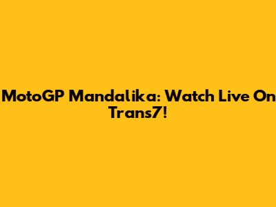 MotoGP Mandalika: Watch Live On Trans7!