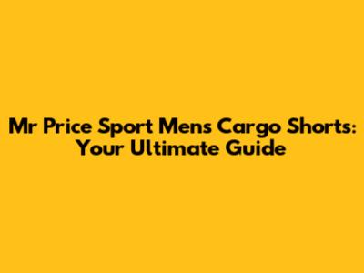 Mr Price Sport Men's Cargo Shorts: Your Ultimate Guide