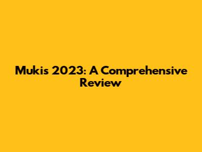 Muki's 2023: A Comprehensive Review