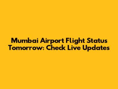 Mumbai Airport Flight Status Tomorrow: Check Live Updates
