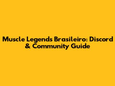 Muscle Legends Brasileiro: Discord & Community Guide