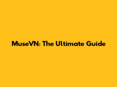MuseVN: The Ultimate Guide
