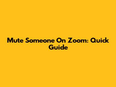 Mute Someone On Zoom: Quick Guide