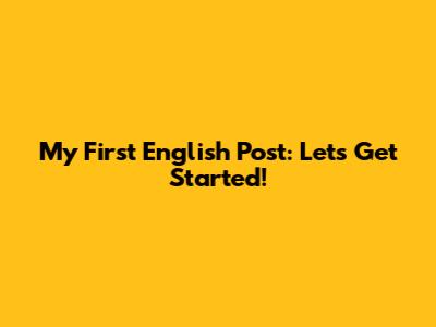 My First English Post: Let's Get Started!