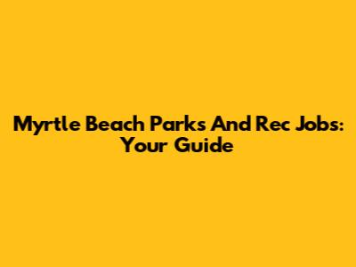 Myrtle Beach Parks And Rec Jobs: Your Guide