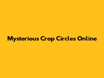 Mysterious Crop Circles Online