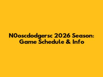 N0oscdodgersc 2026 Season: Game Schedule & Info