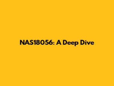 NAS18056: A Deep Dive