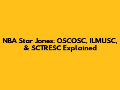 NBA Star Jones: OSCOSC, ILMUSC, & SCTRESC Explained