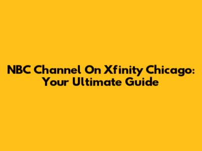 NBC Channel On Xfinity Chicago: Your Ultimate Guide