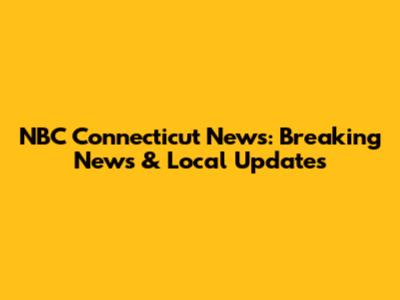 NBC Connecticut News: Breaking News & Local Updates