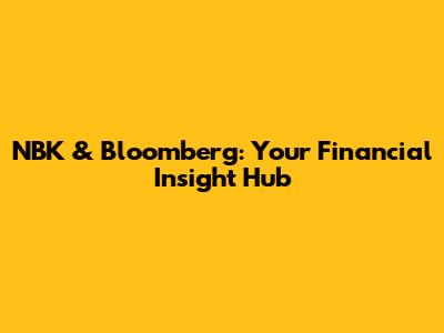 NBK & Bloomberg: Your Financial Insight Hub