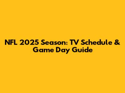 NFL 2025 Season: TV Schedule & Game Day Guide