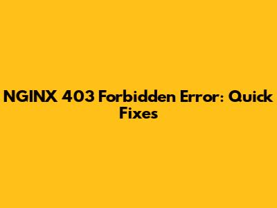 NGINX 403 Forbidden Error: Quick Fixes