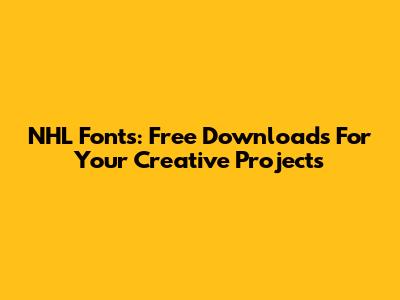 NHL Fonts: Free Downloads For Your Creative Projects