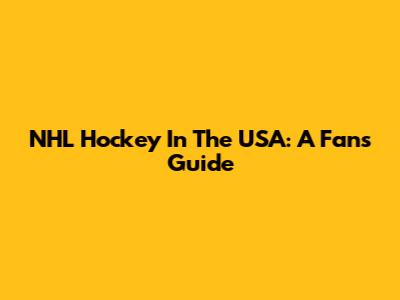 NHL Hockey In The USA: A Fan's Guide