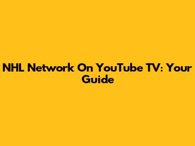 NHL Network On YouTube TV: Your Guide