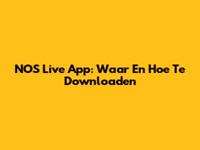NOS Live App: Waar En Hoe Te Downloaden