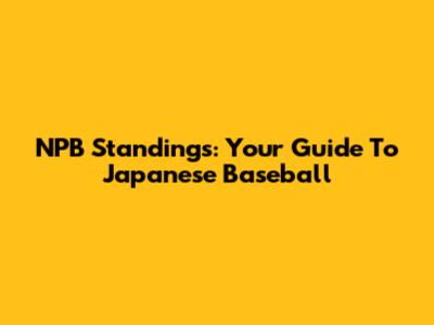 NPB Standings: Your Guide To Japanese Baseball