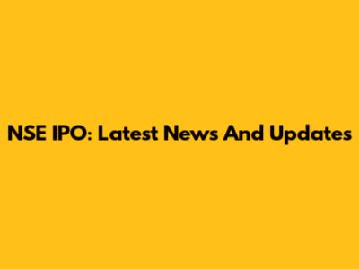 NSE IPO: Latest News And Updates